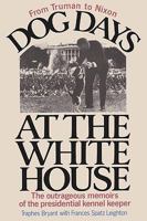 Dog Days At The White House: The Outrageous Memoirs of the Presidential Kennel Keeper 002517990X Book Cover