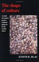 The Shape of Culture: A Study of Contemporary Cultural Patterns in the United States (American Sociological Association Rose Monographs) 0521437938 Book Cover
