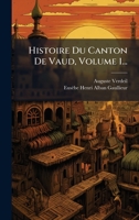 Histoire Du Canton De Vaud, Volume 1... (French Edition) 1024569608 Book Cover