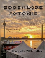 Bodenlose Fotomie: 77 Handyfotos 2005-2025 (Düsseldorf, Berlin, Köln, Wien, Florenz, Venedig, Mallorca etc.): Begleitkatalog zum 40.Jubiläum der Neuropoesie 1985-2025 (German Edition) 3695185902 Book Cover