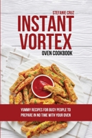 Instant Vortex Oven Cookbook: Yummy Recipes for Busy People to Prepare in No Time with your Oven 1801412715 Book Cover