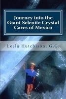 Journey into the Giant Selenite Crystal Caves of Mexico 1496145682 Book Cover
