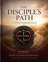 The Disciple's Path: A 12-Week Discipleship Journey B0HCQSRNFY Book Cover