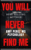 YOU WILL NEVER FIND ME B08LQDGGTM Book Cover