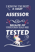 I Know I'm Not A Crazy Assessor Because My Unicorn Had Me Tested: Perfect Gag Gift For An Assessor Who 100% Isn't Crazy! | Blank Lined Notebook ... Banter | Birthday| Hen | Stag Do | Annivers 1672714559 Book Cover