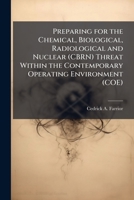 Preparing for the Chemical, Biological, Radiological and Nuclear (CBRN) Threat Within the Contemporary Operating Environment (COE) 1025120884 Book Cover