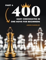 400 Easy Checkmates in One Move for Beginners, Part 4 B0B8TG4ZGP Book Cover