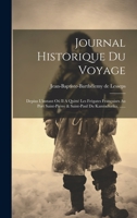 Journal Historique Du Voyage: Depius L'instant Oú Il A Quitté Les Frégates Françoises Au Port Saint-pierre & Saint-paul Du Kamtschatka, ...... 1020548061 Book Cover