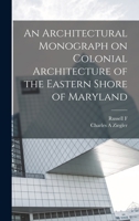 An Architectural Monograph on Colonial Architecture of the Eastern Shore of Maryland B0BQFVJFKX Book Cover