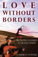 Love Without Borders : From Inca Lands to Iraqi Sands 1933983221 Book Cover