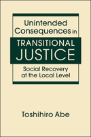 Unintended Consequences in Transitional Justice: Social Recovery at the Local Level 1626377448 Book Cover