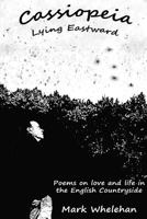Cassiopeia Lying Eastward: Poems on love and life in the English Countryside 0956489958 Book Cover