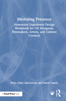 Mediating Presence: Immersive Experience Design Workbook for UX Designers, Filmmakers, Artists, and Content Creators 1032580844 Book Cover