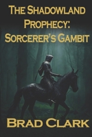 Sorcerer's Gambit (The Shadowland Prophesy) B0DR98CCR1 Book Cover