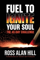 Fuel to Ignite Your Soul: The 40-Day Challenge 0578976056 Book Cover