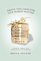 Above The Chatter, Our Words Matter: Powerful Words That Changed My World Forever 194255723X Book Cover
