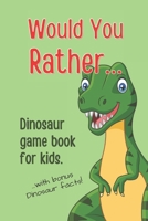 Would You Rather Dinosaur Game Book For Kids: With bonus Dinosaur facts. B093MYWSYB Book Cover