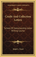Credit And Collection Letters: School Of Salesmanship Letter Writing Course 1432590626 Book Cover