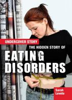 The Hidden Story of Eating Disorders (Undercover Story) 1477727957 Book Cover