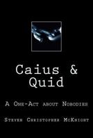 Caius & Quid: A One-Act about Nobodies 197454883X Book Cover