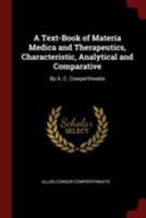 A Text-Book of Materia Medica and Therapeutics, Characteristic, Analytical and Comparative: By A. C. Cowperthwaite 0344485412 Book Cover