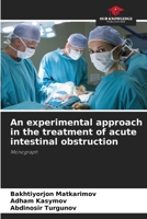 An experimental approach in the treatment of acute intestinal obstruction: Monograph 6205720477 Book Cover