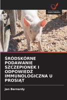 ŚRÓDSKÓRNE PODAWANIE SZCZEPIONEK I ODPOWIEDŹ IMMUNOLOGICZNA U PROSIĄT 6202847611 Book Cover