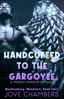 Handcuffed to the Gargoyle: a modern monster romance (Mecklenburg Monsters) B0CW1KKRP4 Book Cover