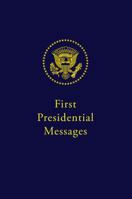 First Presidential Messages: Two Hundred Twenty Years of Inaugural Addresses and Statements on Becoming President, 1789-2009 0578007592 Book Cover