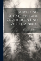 Anweisung Situationsplane zu zeichnen und zu Illuminiren 1022553437 Book Cover