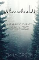 Heartbeat: A Year-Long Journey to Better Know the Lord's Heart 1541168054 Book Cover