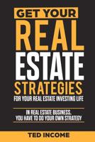 Get Your Real Estate Strategies for Your Real Estate Investing: In real estate business, you have to do your own strategy. 108098786X Book Cover