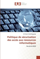 Politique de sécurisation des accès aux ressources informatiques: Cas de la DGSI 6138465652 Book Cover