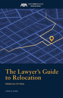 The Lawyer's Guide to Relocation:: From File to Trial 1639056726 Book Cover
