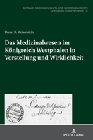 Das Medizinalwesen im Königreich Westphalen in Vorstellung und Wirklichkeit (Beiträge zur Wissenschafts- und Medizingeschichte) 3631807171 Book Cover