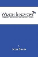 Wealth Innovative: The Newest & Most Innovative Form of Business Ownership 1427646163 Book Cover