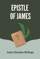 Epistle Of James: Early Christian Writings: Read The Book Of James From The Bible B099179HM5 Book Cover
