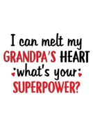 I can melt my Grandpa's Heart what's your Superpower?: Funny Grandpa's Gift Notebook | 6x9 Inch | 120 Pages | Blank lined Notebook Journal | Blank ... Book | Godfather Gifts From Godchild. 1673616690 Book Cover