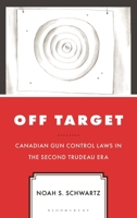 Off Target: Canadian Gun Control Laws in the Second Trudeau Era 1666970670 Book Cover