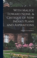 With Malice Toward None, a Critique of New India's Plans and Aspirations 1013638239 Book Cover