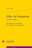 L'Art du briquetier: Du régime de la pratique aux régimes de la technique 2406146928 Book Cover