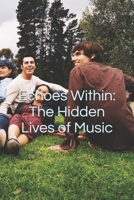 Echoes Within: The Hidden Lives of Music (Resonant Echoes: Chronicles of the Human Soundscape) B0FR4H2CD6 Book Cover