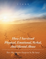 How I Survived Physical, Emotional, Verbal, and Mental Abuse : There Was Another Footprint in the Sand 1728372976 Book Cover