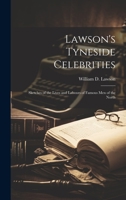 Lawson's Tyneside Celebrities: Sketches of the Lives and Labours of Famous Men of the North 1020711604 Book Cover