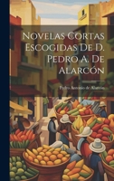Novelas Cortas Escogidas De D. Pedro A. De Alarcón 1019969741 Book Cover