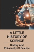 A Little History Of Science: History And Philosophy Of Science: How Does Ict Act As Catalyst To Political And Social Changes B093RV4Y92 Book Cover