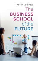 The Business School of the Future 1108429718 Book Cover