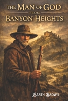 THE MAN OF GOD FROM BANYON HEIGHTS B0GHWFH3YP Book Cover