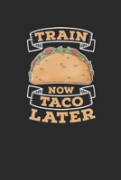 Train Now Taco Later: Tacos, Dotted Bullet (6 x 9 - 120 pages) Snack Themed Notebook for Daily Journal, Diary, and Gift 1671756932 Book Cover