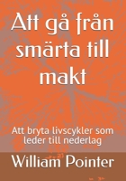 Att gå från smärta till makt: Att bryta livscykler som leder till nederlag (Swedish Edition) B0FDLFX8TB Book Cover